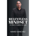 Relentless Mindset: I'm Tired of Hiding My Past