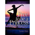 Free To Be A Princess: Self-Esteem Bible Study For Women