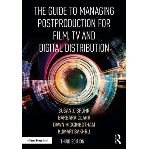 The Guide to Managing Postproduction for Film, Tv, and Digital Distribution: Managing the Process