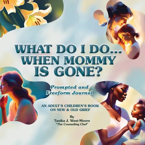 "What Do I Do When Mommy Is Gone?" Journal: A Prompted and Freeform Journal: Prompted and Freeform Journal