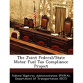 The Joint Federal/State Motor Fuel Tax Compliance Project