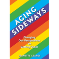 Aging Sideways: Changing Our Perspectives on Getting Older