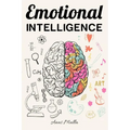 Emotional Intelligence: Top Strategies of Mastering Your Emotions: Learn How to Measure & Improve Your Emotional Intelligence