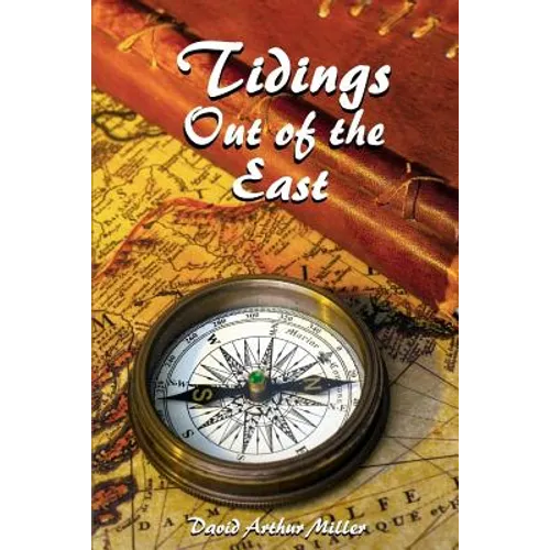 Tidings Out of the East: A Commentary on Daniel 10-12