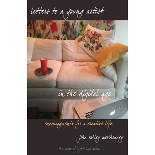 Letters to a Young Artist in the Digital Age: Encouragements for a creative life