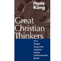 Great Christian Thinkers: Paul, Origen, Augustine, Aquinas, Luther, Schleiermacher, Barth