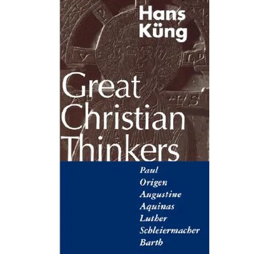Great Christian Thinkers: Paul, Origen, Augustine, Aquinas, Luther, Schleiermacher, Barth