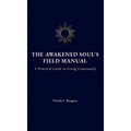 The Awakened Soul's Field Manual: A Practical Guide to Living Consciously
