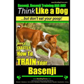 Basenji, Basenji Training AAA AKC: Think Like a Dog But Don't Eat Your Poop!: Here's EXACTLY How To TRAIN Your Basenji