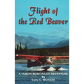 Flight of the Red Beaver: A Yukon Bush Pilot Adventure