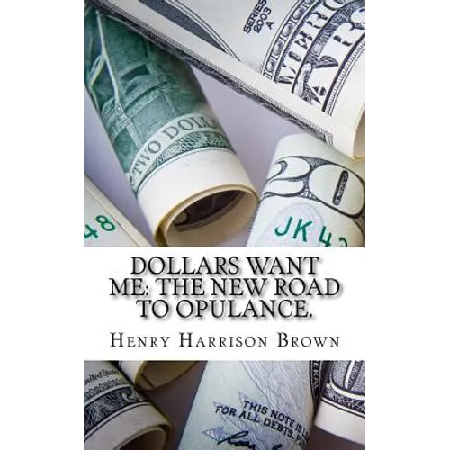 Dollars Want Me: The New Road to Opulance.