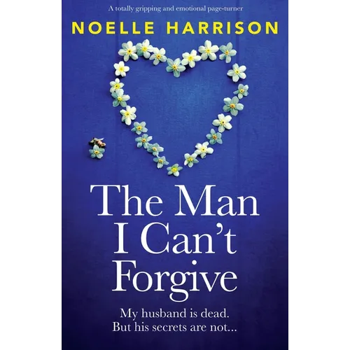 The Man I Can't Forgive: A totally gripping and emotional page-turner
