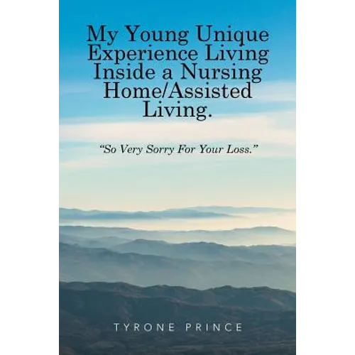 My Young Unique Experience Living Inside a Nursing Home/Assisted Living.: "So Very Sorry For Your Loss."