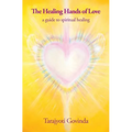 The Healing Hands of Love: a guide to spiritual healing