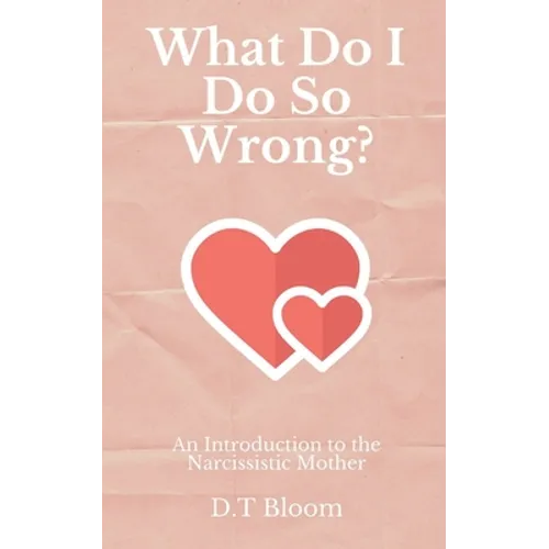 What Do I Do So Wrong?: An Introduction to the Narcissistic Mother