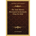 The Anti-Slavery Movement In Kentucky Prior To 1850