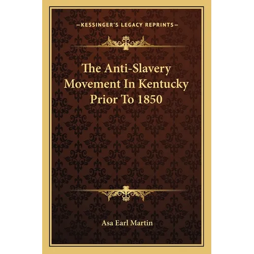 The Anti-Slavery Movement In Kentucky Prior To 1850