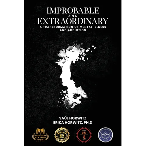 Improbable and Extraordinary: A Transformation of Mental Illness and Addiction