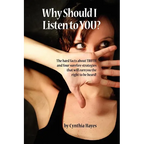 Why Should I Listen to You?: The Hard Facts about Truth, and Four Surefire Strategies That Will Earn You the Right to Be Heard!