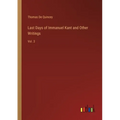 Last Days of Immanuel Kant and Other Writings: Vol. 3
