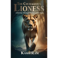 The Courageous Lioness: A Journey Through Darkness Into Light