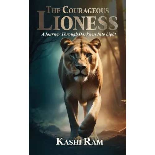 The Courageous Lioness: A Journey Through Darkness Into Light