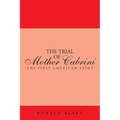 The Trial of Mother Cabrini: The First American Saint