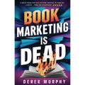 Book Marketing is Dead: Book Promotion Secrets You MUST Know BEFORE You Publish