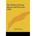 The Modern Persian Idioms And Proverbs (1892)