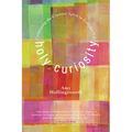 Holy Curiosity: Cultivating the Creative Spirit in Everyday Life