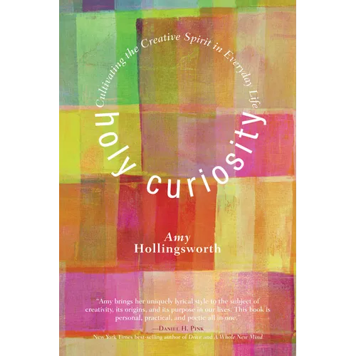 Holy Curiosity: Cultivating the Creative Spirit in Everyday Life