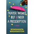 Prayer Works but I Need a Prescription: A personal journey through discovery, awareness, and management of mental health