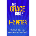 The Grace Bible: 1-2 Peter