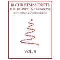 10 Christmas Duets for Trumpet and Trombone with Piano Accompaniment: Vol. 5