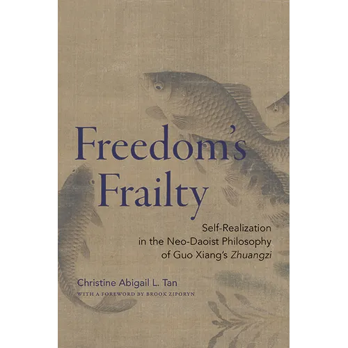 Freedom's Frailty: Self-Realization in the Neo-Daoist Philosophy of Guo Xiang's Zhuangzi