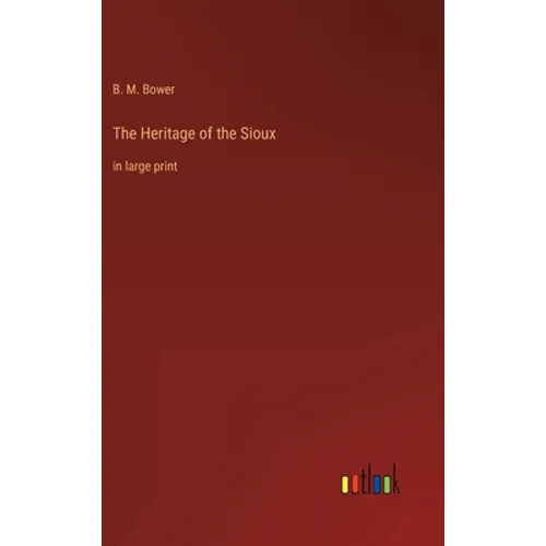 The Heritage of the Sioux: in large print