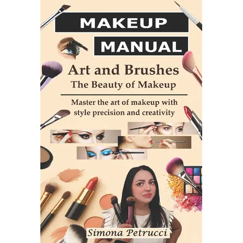 Art and Brushes - The Magic of Makeup: Complete Guide to Makeup: Techniques, Secrets and Tips for Perfect Makeup. Complete guide to professional makeu
