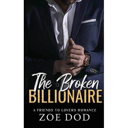 The Broken Billionaire: Friends to Lovers Romance