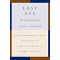 Lost Eye: Coping with Monocular Vision after Enucleation or Eye Loss from Cancer, Accident, or Disease