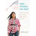 How Chinese Are You?: Adopted Chinese Youth and Their Families Negotiate Identity and Culture