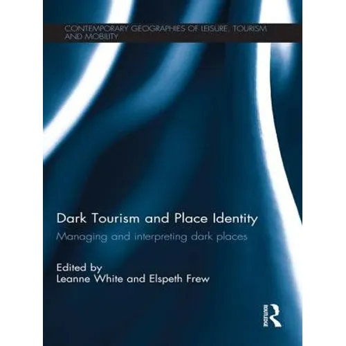 Dark Tourism and Place Identity: Managing and Interpreting Dark Places