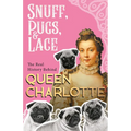 Snuff, Pugs, and Lace - The Real History Behind Queen Charlotte
