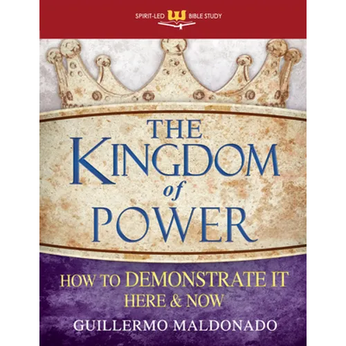 The Kingdom of Power: How to Demonstrate It Here and Now