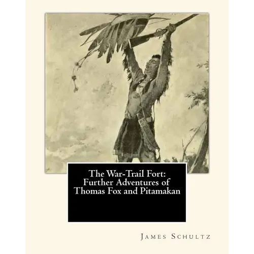 The War-Trail Fort: Further Adventures of Thomas Fox and Pitamakan