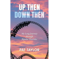 Up Then Down Then: My Long Journey through Bipolar Disorder