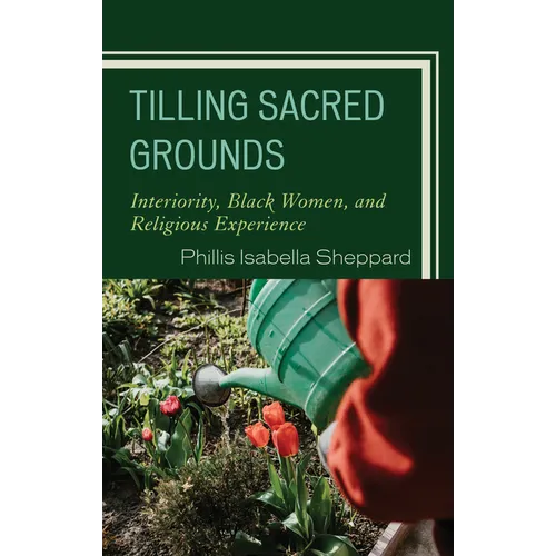 Tilling Sacred Grounds: Interiority, Black Women, and Religious Experience