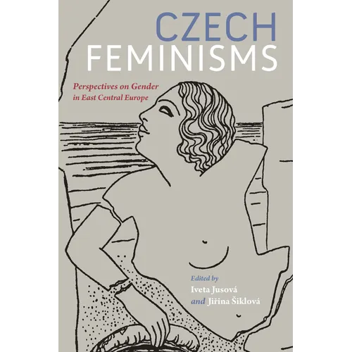Czech Feminisms: Perspectives on Gender in East Central Europe