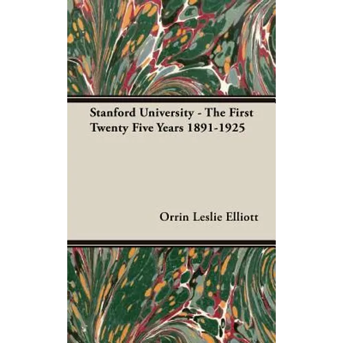Stanford University - The First Twenty Five Years 1891-1925