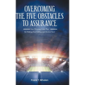 Overcoming the Five Obstacles to Assurance: Your Winning Game Plan for Making Your Calling and Election Sure!