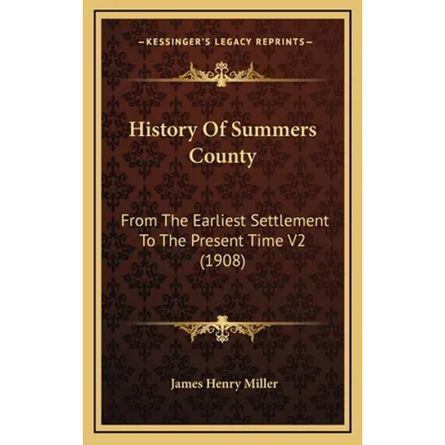 History Of Summers County: From The Earliest Settlement To The Present Time V2 (1908)
